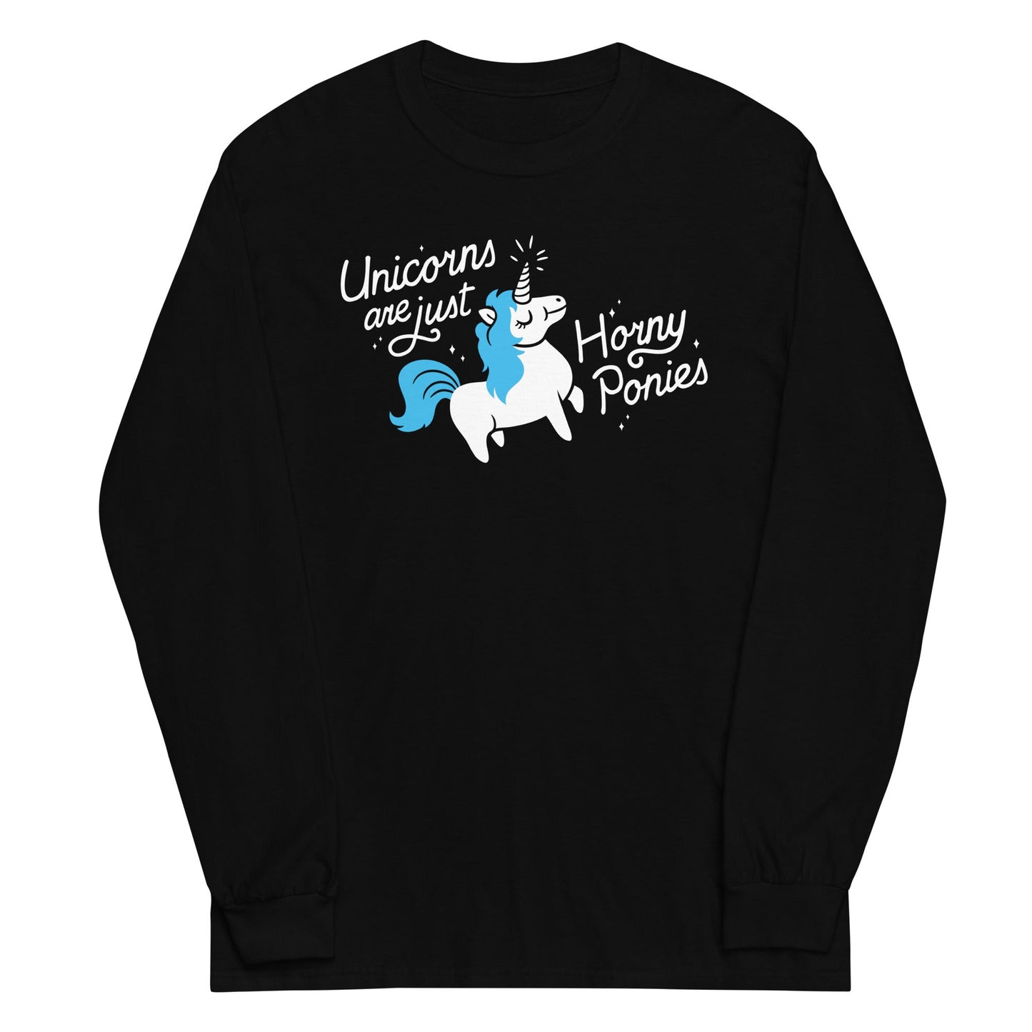 Unicorns Are Just Horny Ponies Unisex Long Sleeve Tee