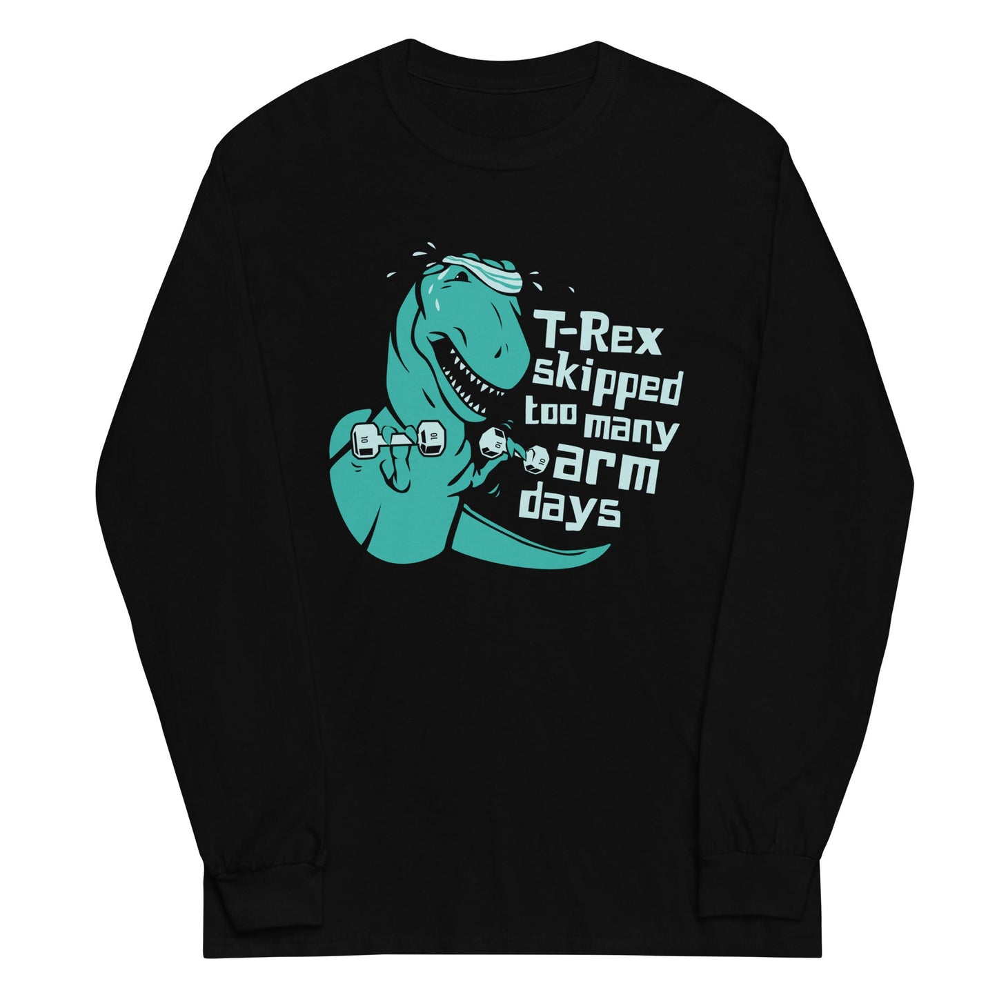 T-Rex Skipped Too Many Arm Days Unisex Long Sleeve Tee