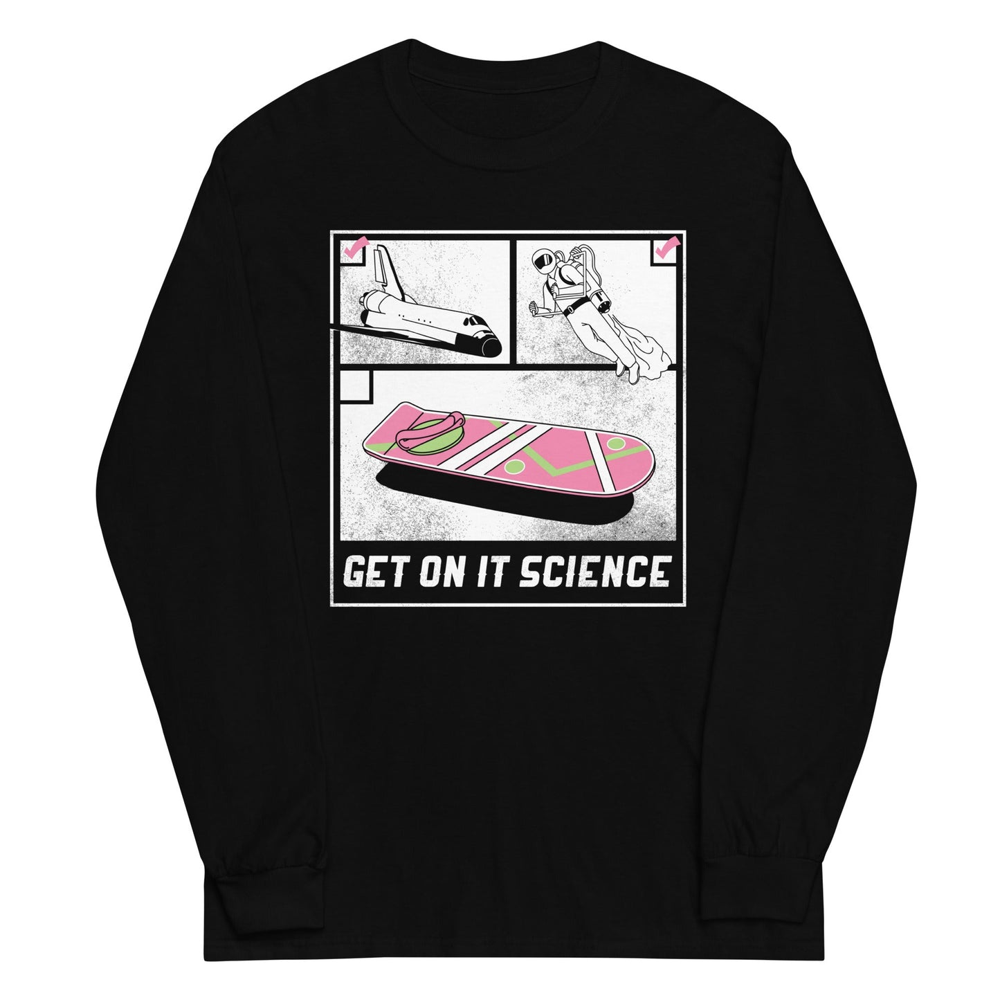 Get On It Science Unisex Long Sleeve Tee