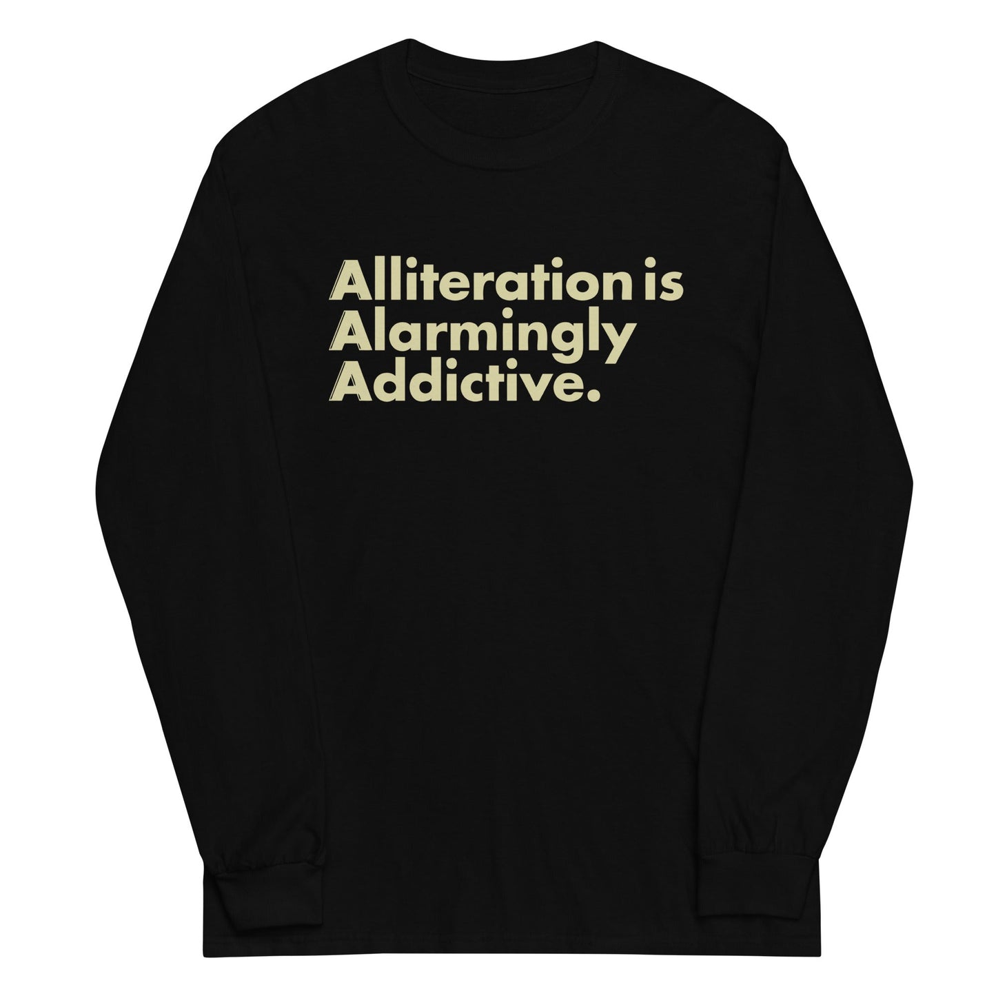 Alliteration Is Alarmingly Addictive Unisex Long Sleeve Tee