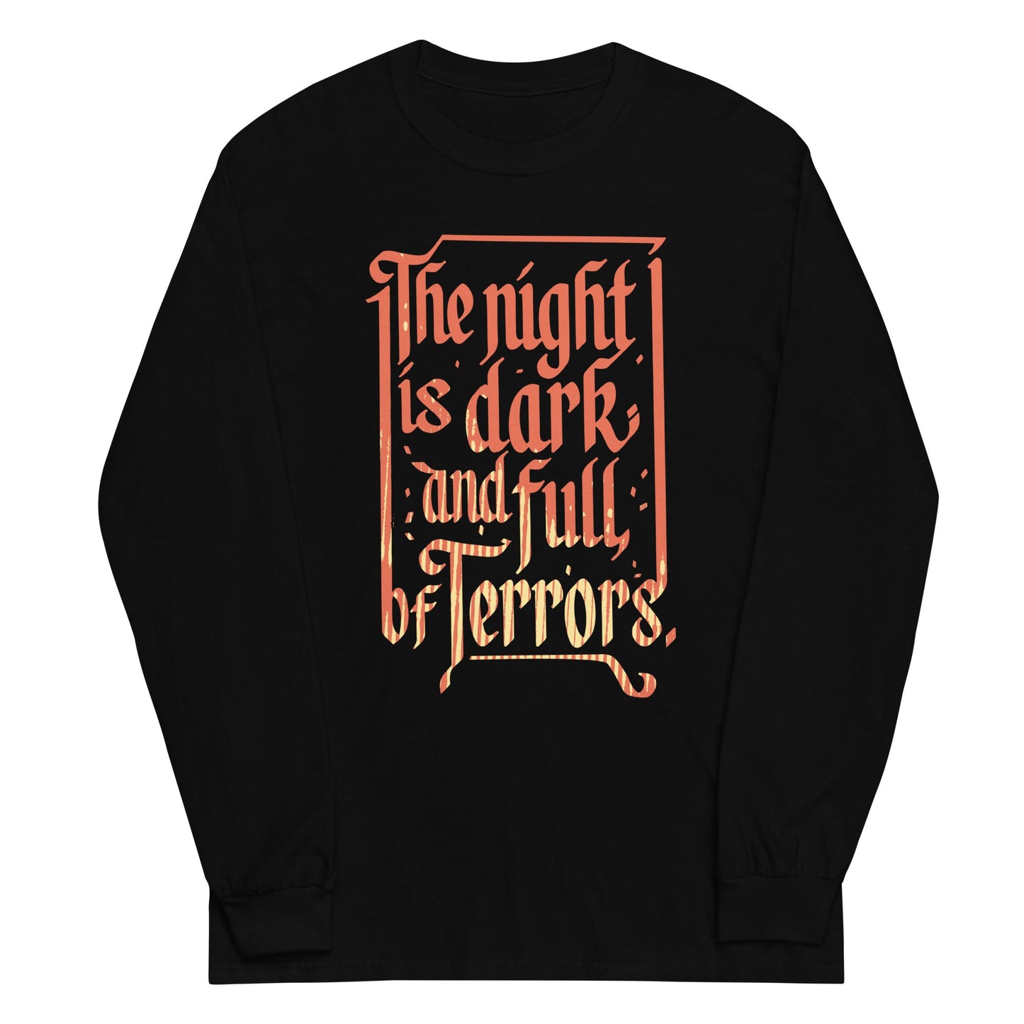 The Night Is Dark And Full Of Terrors Unisex Long Sleeve Tee