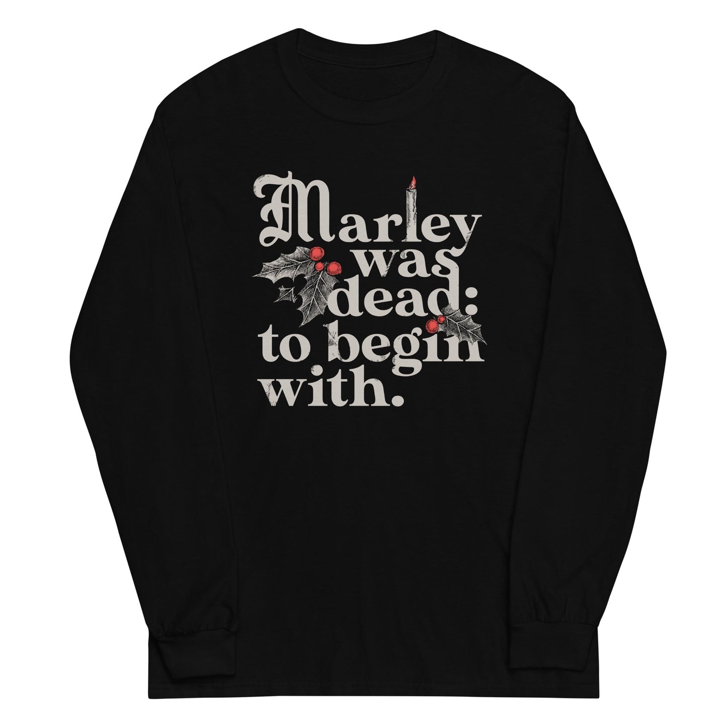 Marley Was Dead: To Begin With Unisex Long Sleeve Tee