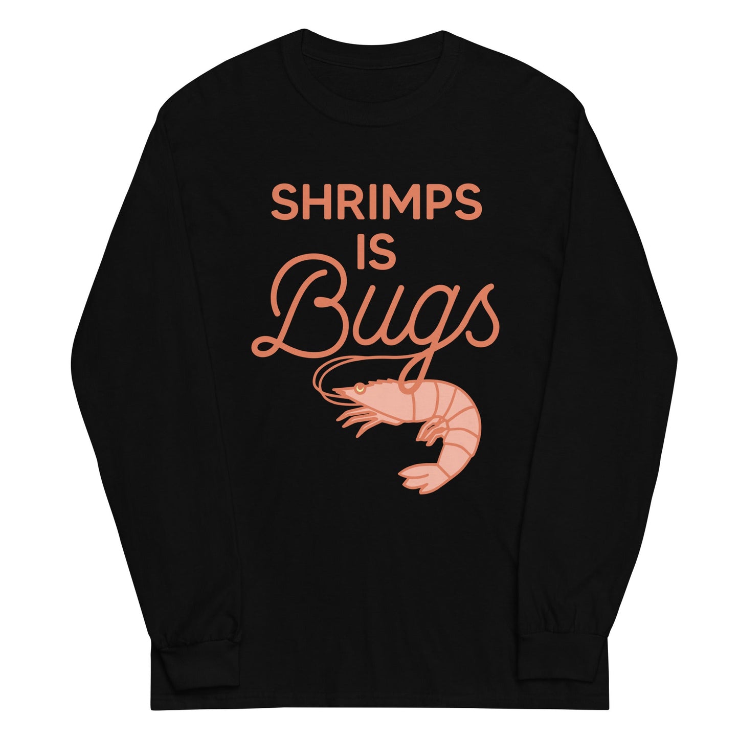 Shrimps Is Bugs Unisex Long Sleeve Tee