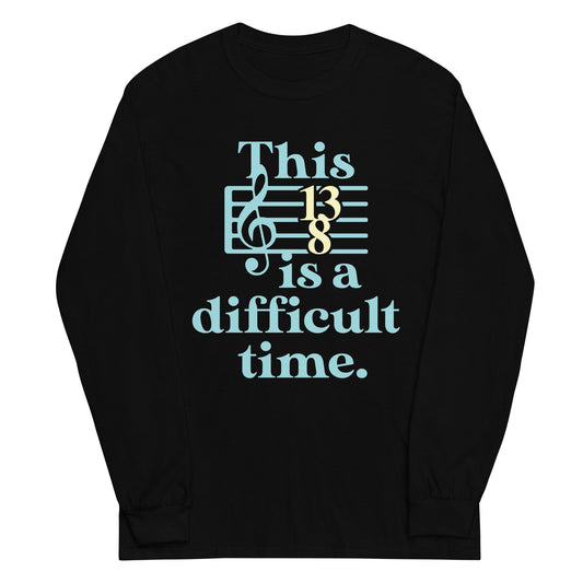 This Is A Difficult Time Unisex Long Sleeve Tee