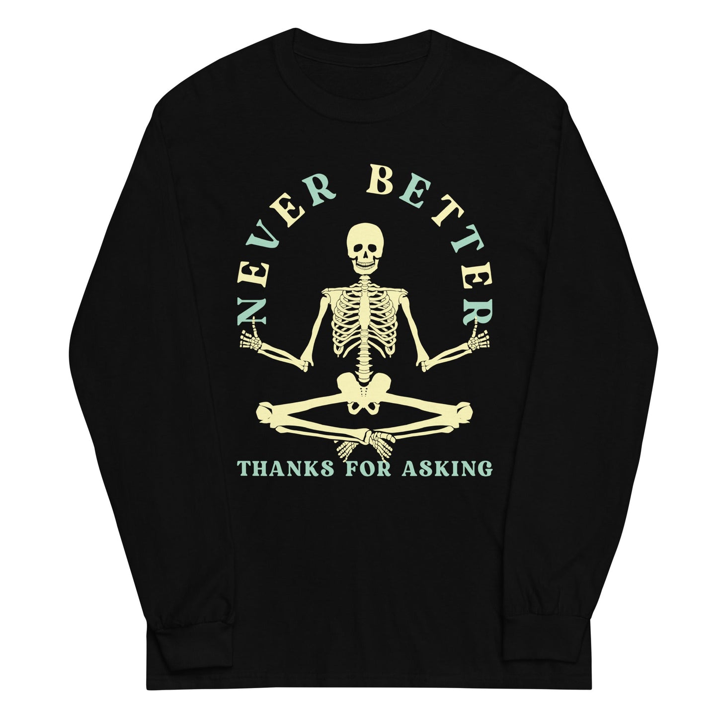 Never Better Thanks For Asking Unisex Long Sleeve Tee