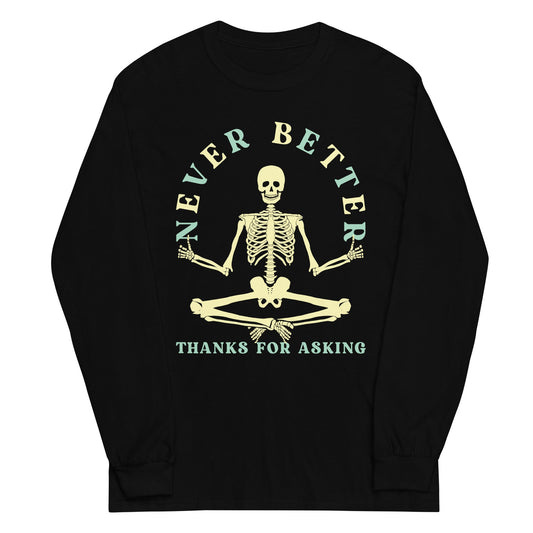 Never Better Thanks For Asking Unisex Long Sleeve Tee