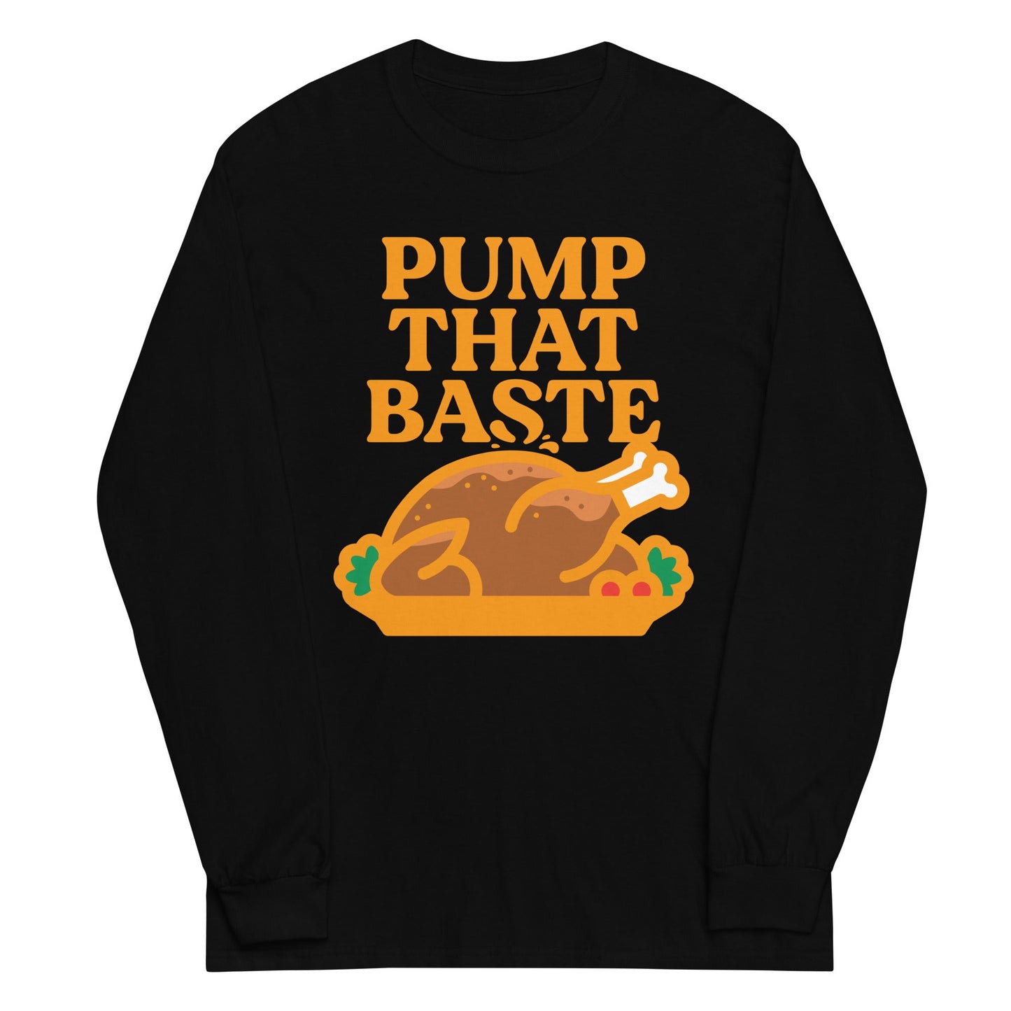 Pump That Baste Unisex Long Sleeve Tee