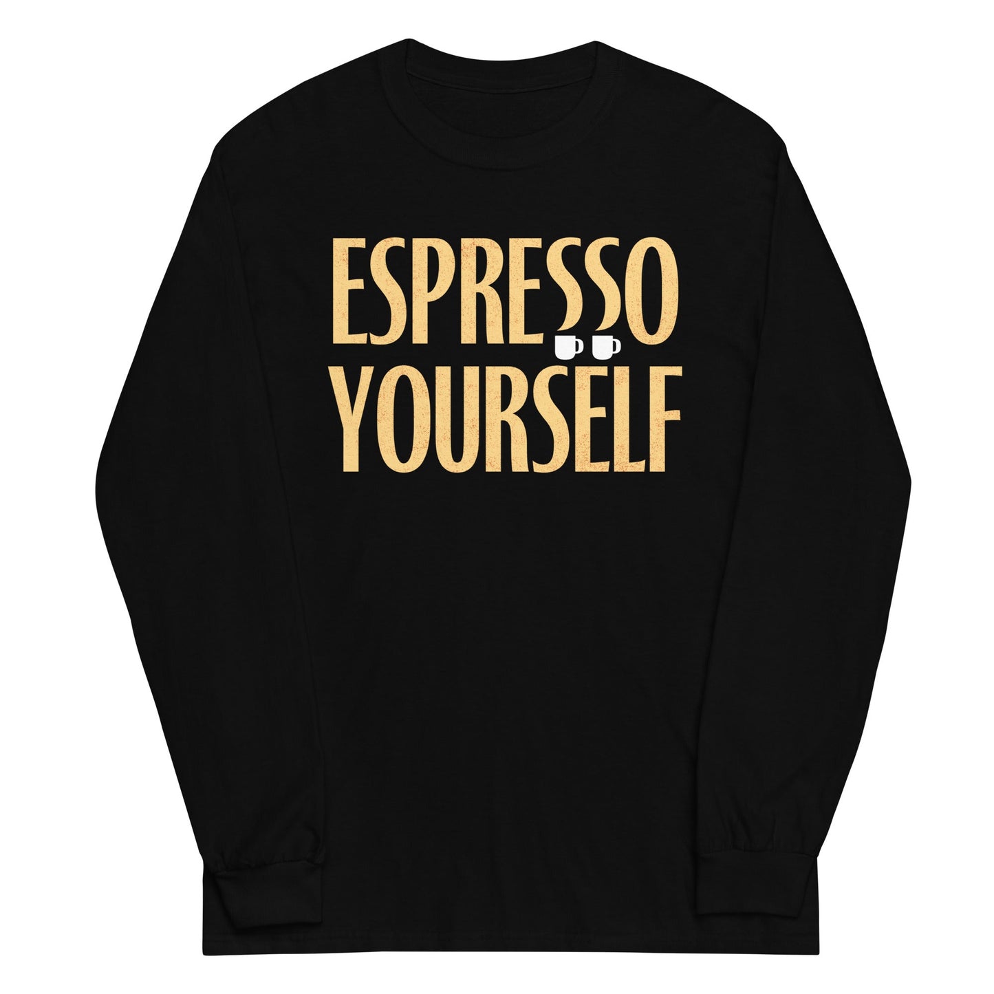 Espresso Yourself Unisex Long Sleeve Tee
