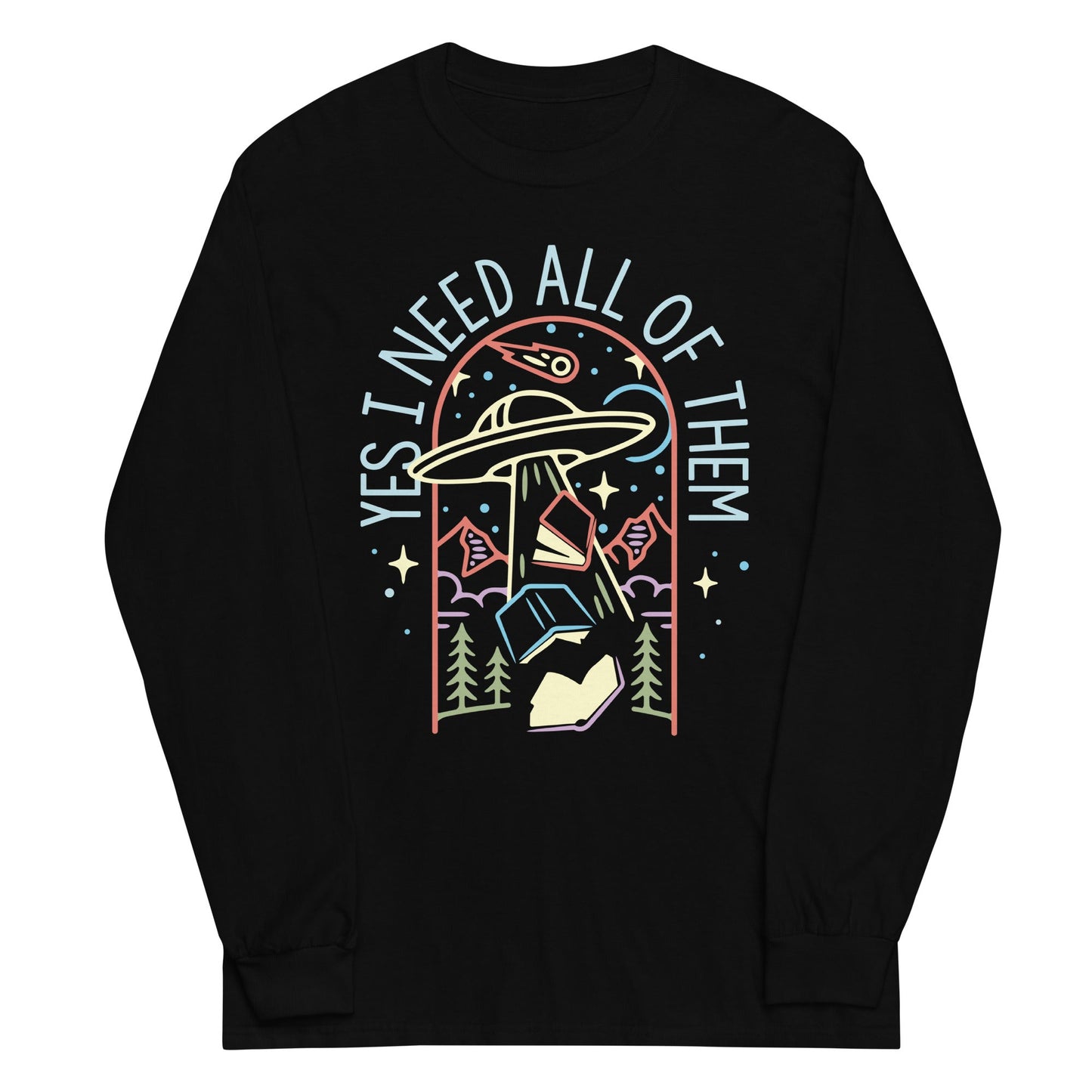 Yes I Need All Of Them Unisex Long Sleeve Tee