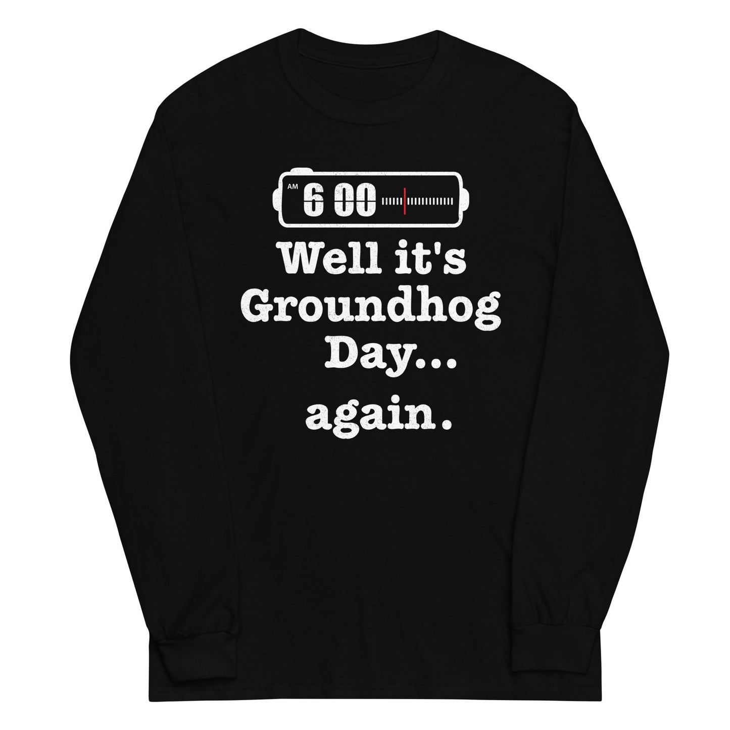 Well It's Groundhog Day Again Unisex Long Sleeve Tee