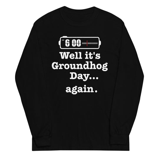 Well It's Groundhog Day Again Unisex Long Sleeve Tee