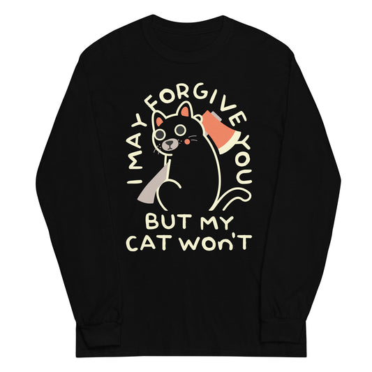 I May Forgive You But My Cat Won't Unisex Long Sleeve Tee
