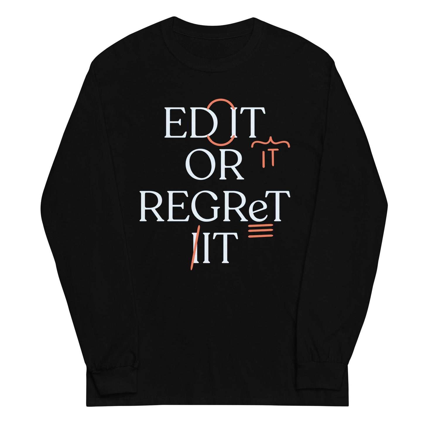 Edit Or Regret It Unisex Long Sleeve Tee