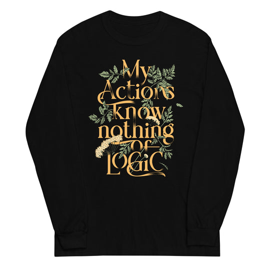 My Actions Know Nothing Of Logic Unisex Long Sleeve Tee