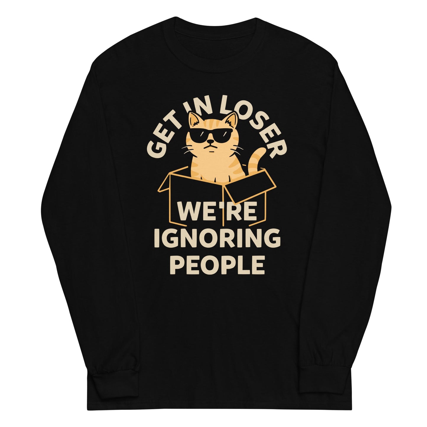 Get In Loser We're Ignoring People Unisex Long Sleeve Tee