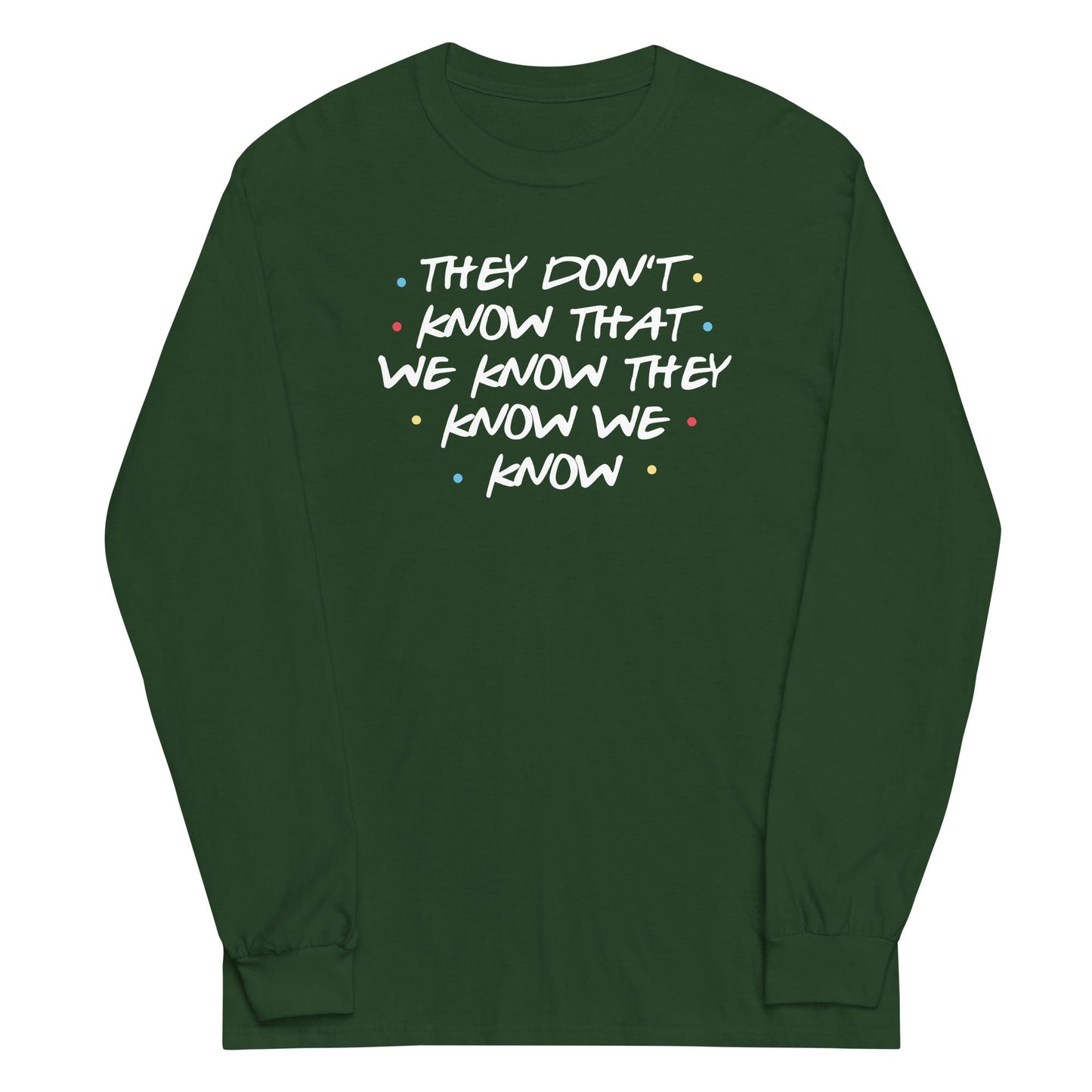 They Don't Know That We Know Unisex Long Sleeve Tee