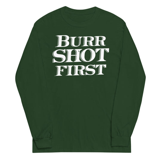Burr Shot First Unisex Long Sleeve Tee