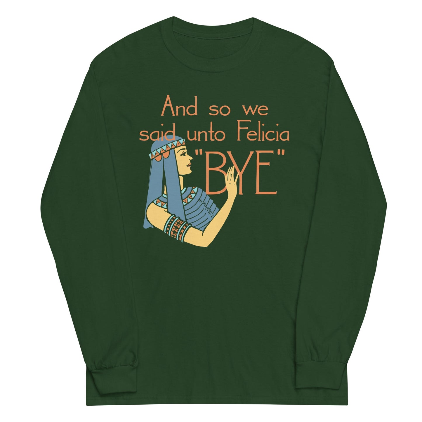 Bye Felicia Unisex Long Sleeve Tee