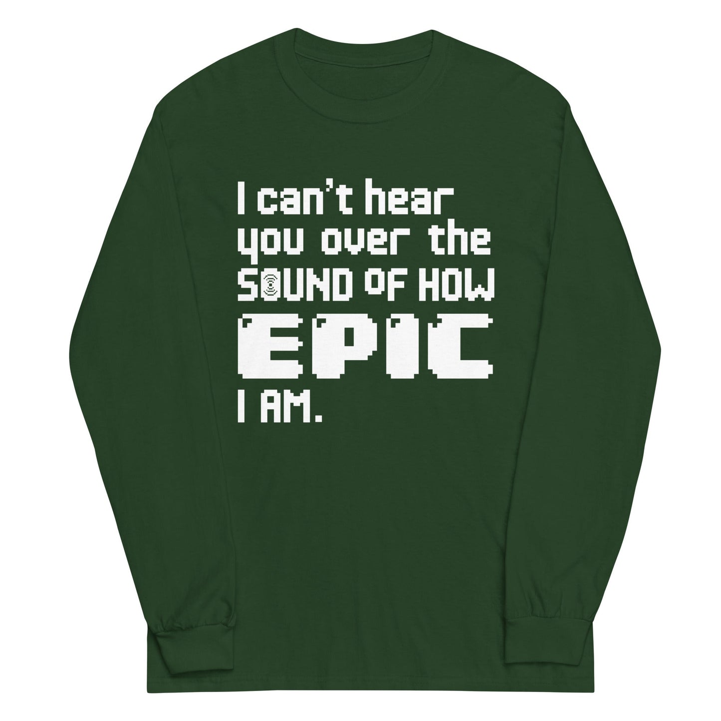 I Can't Hear You Unisex Long Sleeve Tee