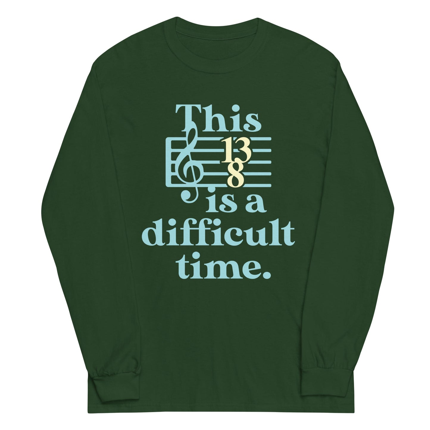 This Is A Difficult Time Unisex Long Sleeve Tee