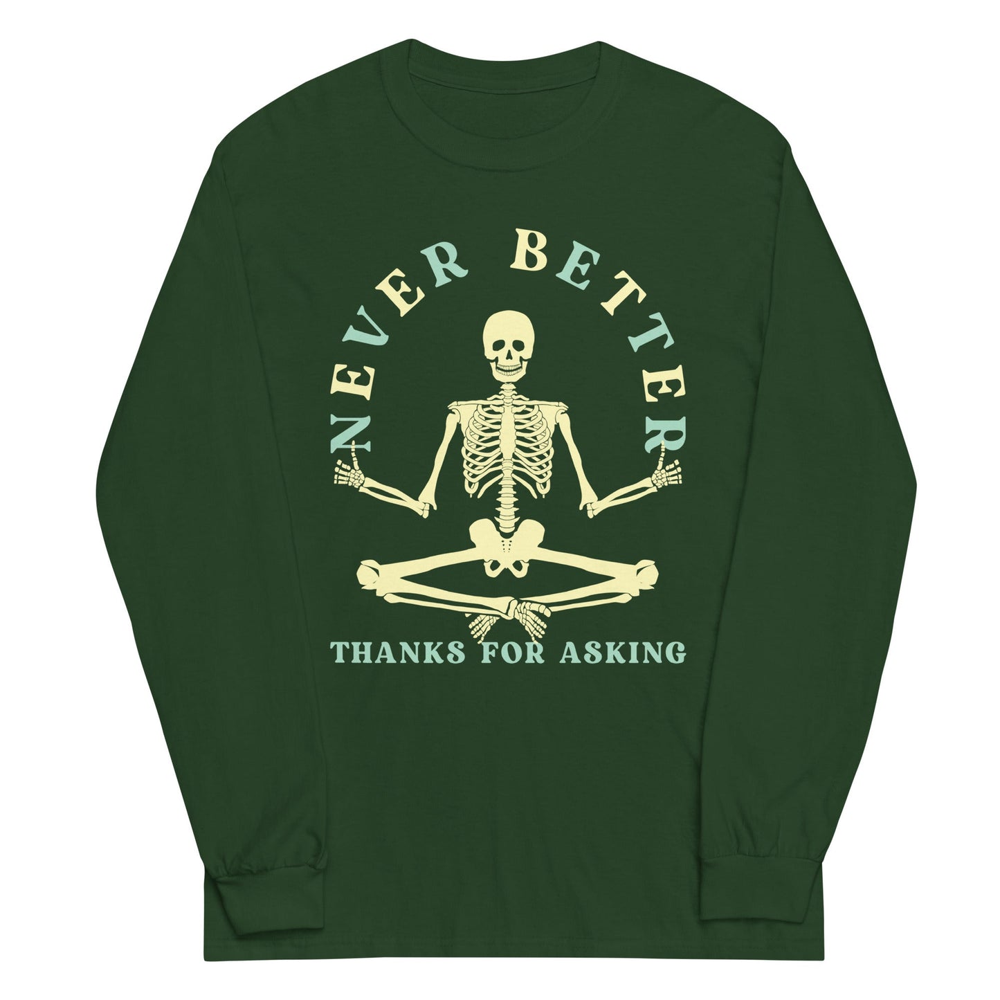 Never Better Thanks For Asking Unisex Long Sleeve Tee
