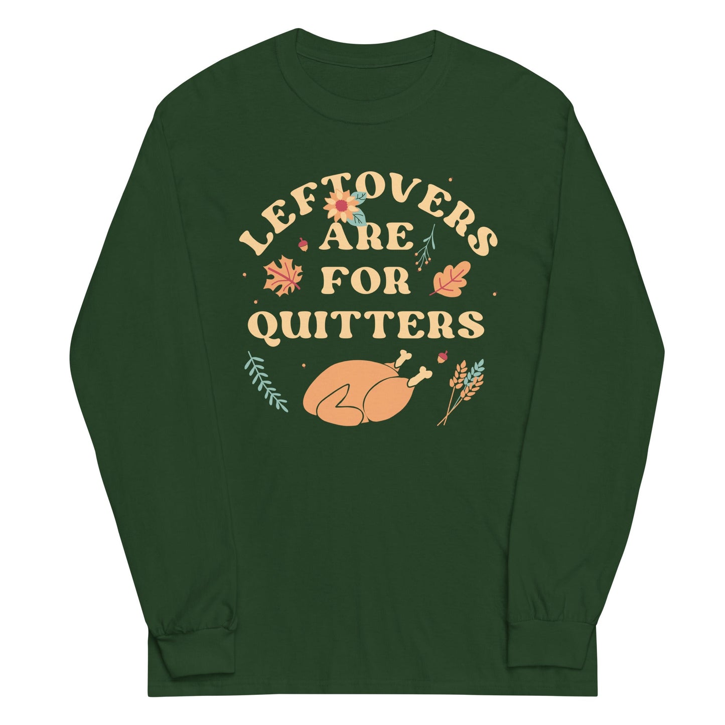 Leftovers Are For Quitters Unisex Long Sleeve Tee