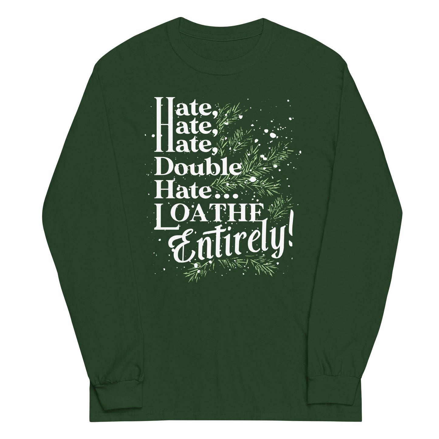 Hate, Hate, Hate, Double Hate. Loathe Entirely! Unisex Long Sleeve Tee