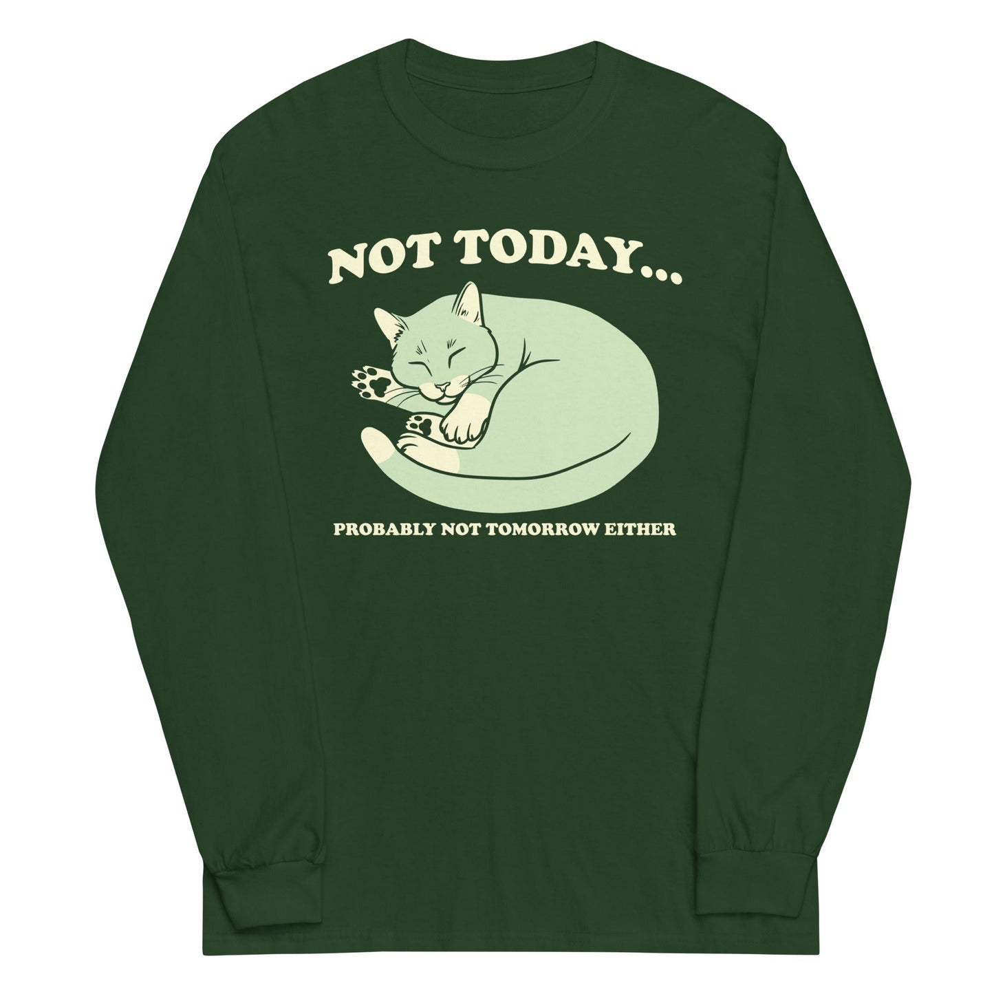 Not Today Probably Not Tomorrow Either Unisex Long Sleeve Tee