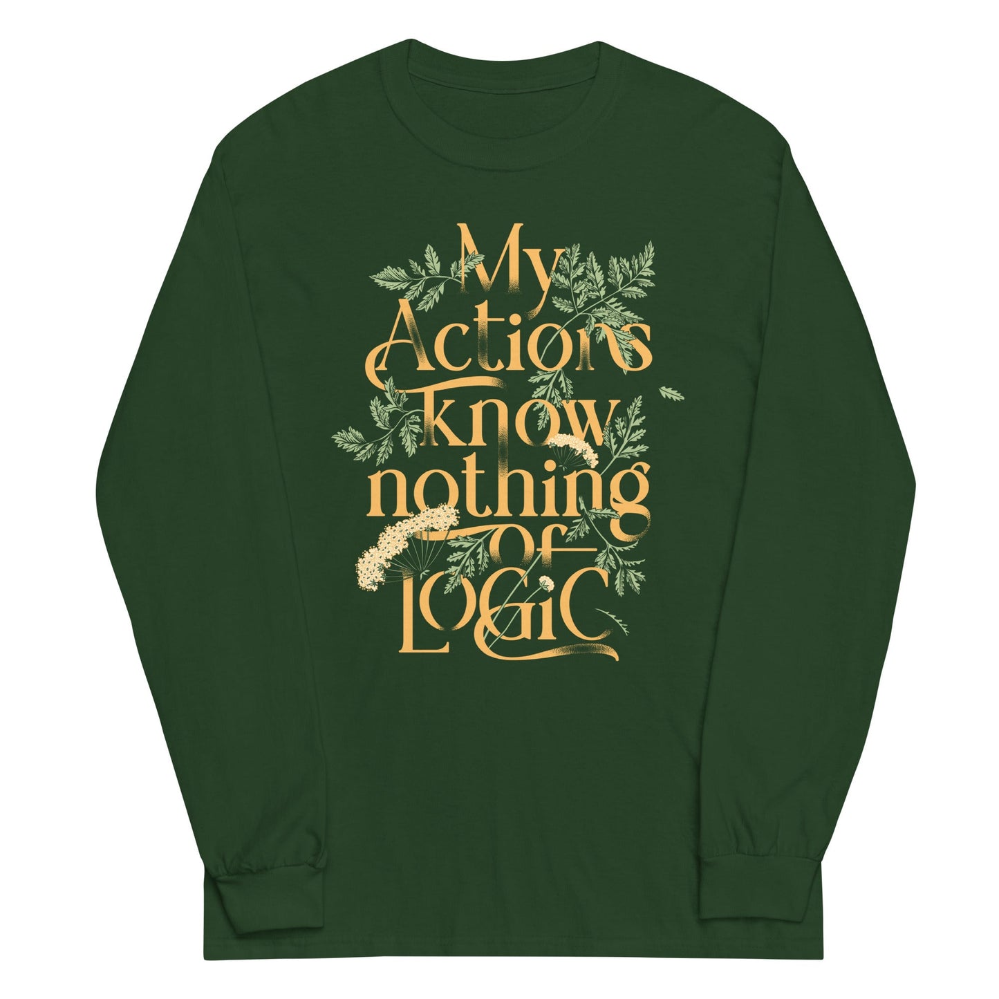 My Actions Know Nothing Of Logic Unisex Long Sleeve Tee
