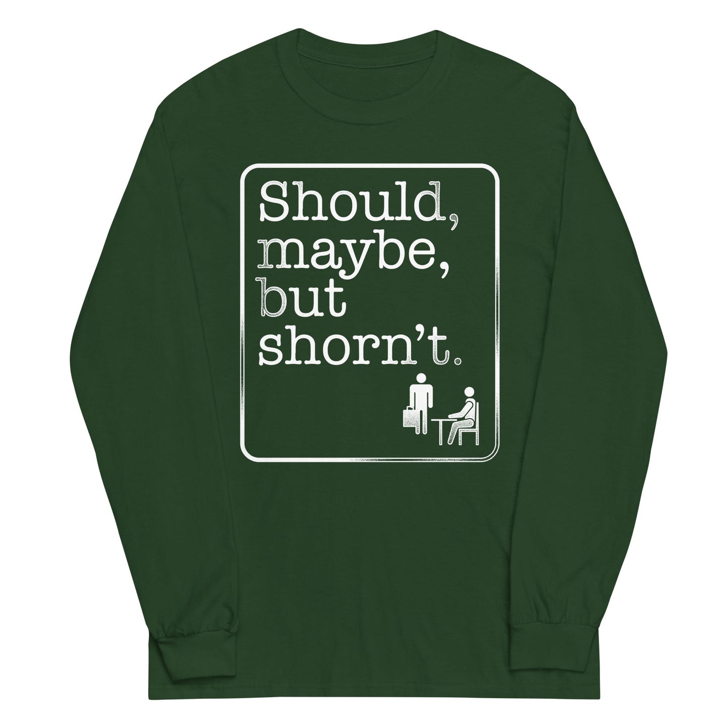 Should, Maybe, But Shorn't Unisex Long Sleeve Tee