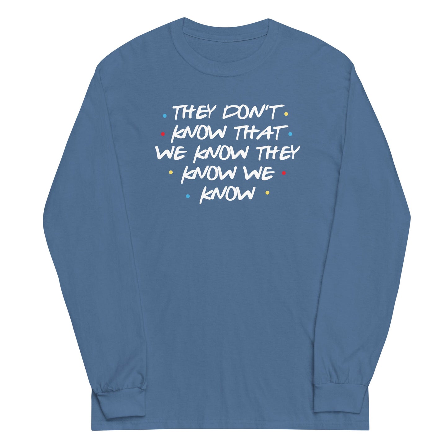 They Don't Know That We Know Unisex Long Sleeve Tee