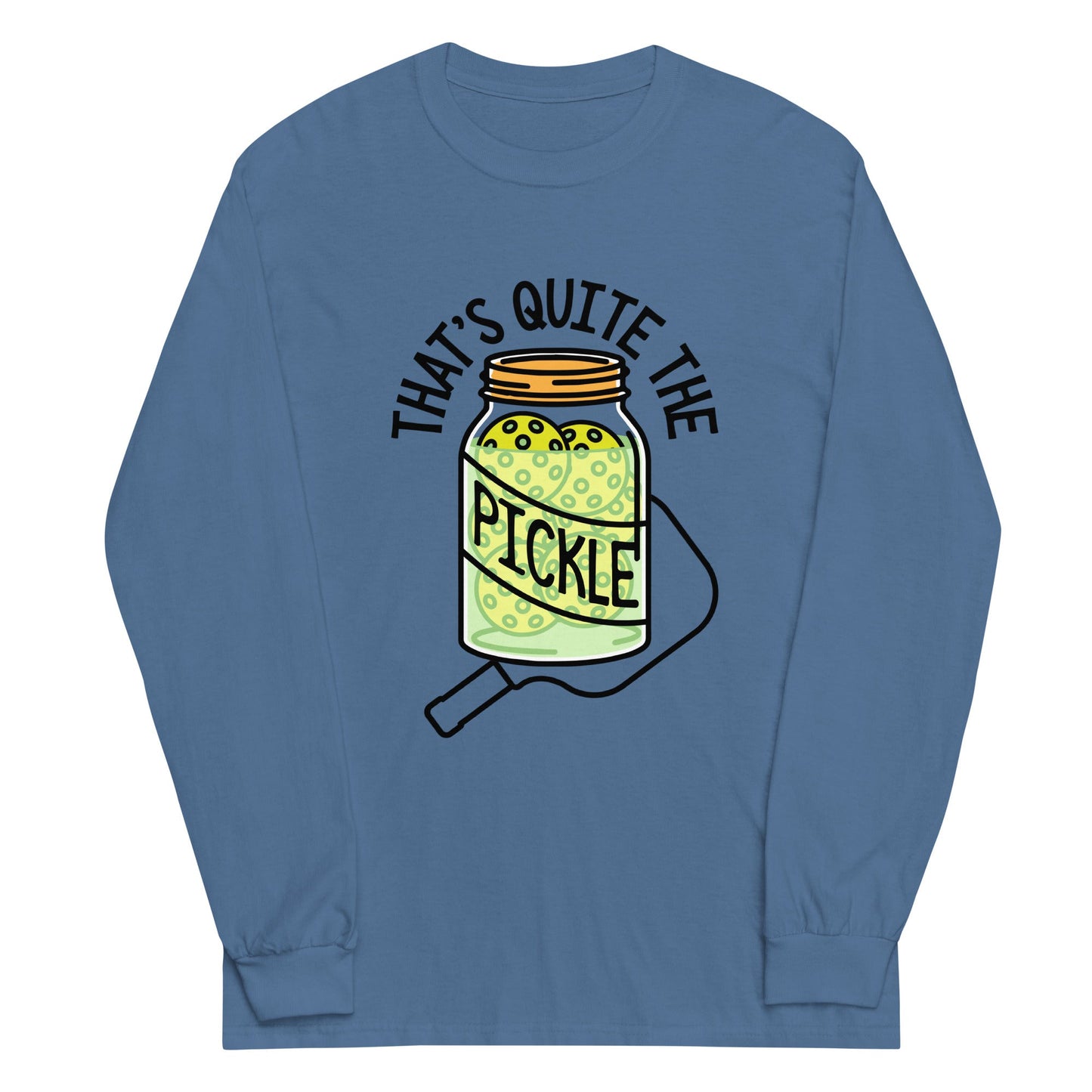 That's Quite The Pickle Unisex Long Sleeve Tee