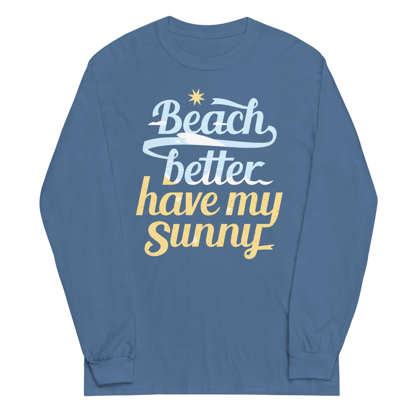 Beach Better Have My Sunny Unisex Long Sleeve Tee