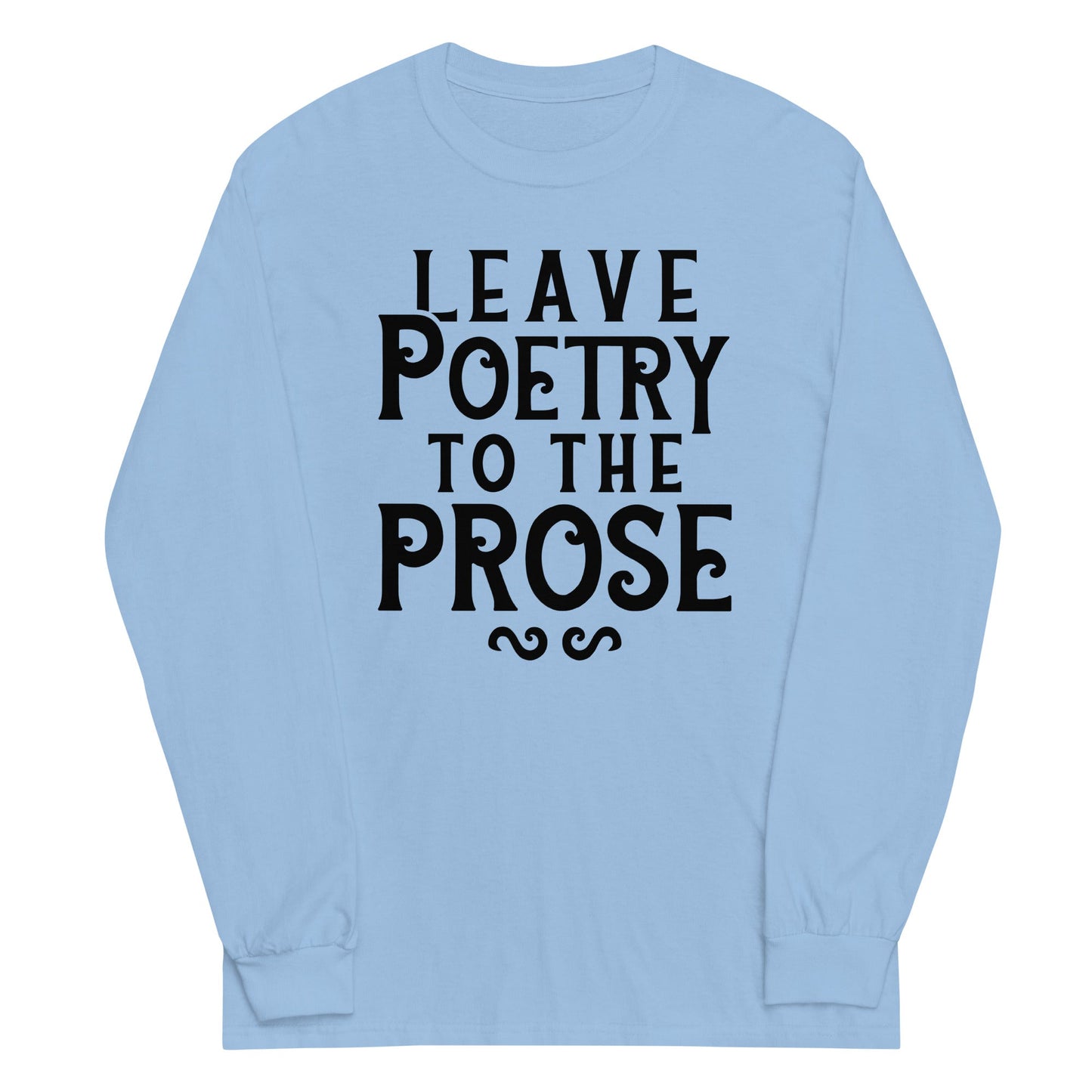 Leave Poetry To The Prose Unisex Long Sleeve Tee