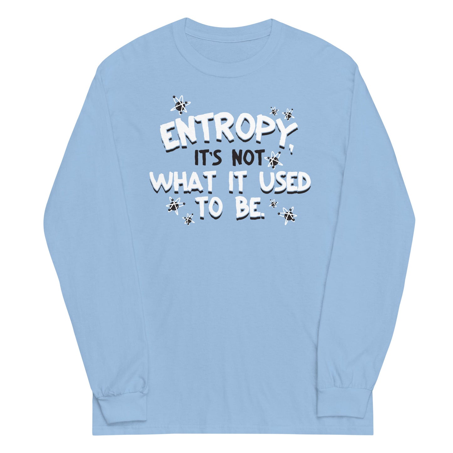Entropy, It's Not What It Used To Be Unisex Long Sleeve Tee