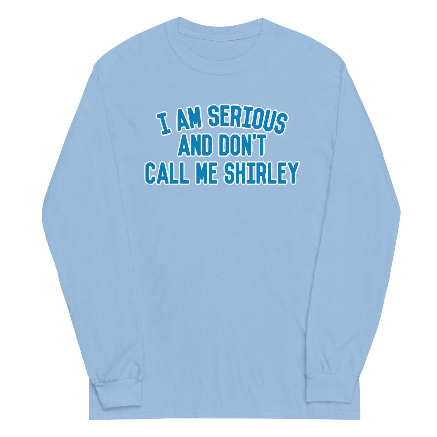 I Am Serious, And Don't Call Me Shirley Unisex Long Sleeve Tee