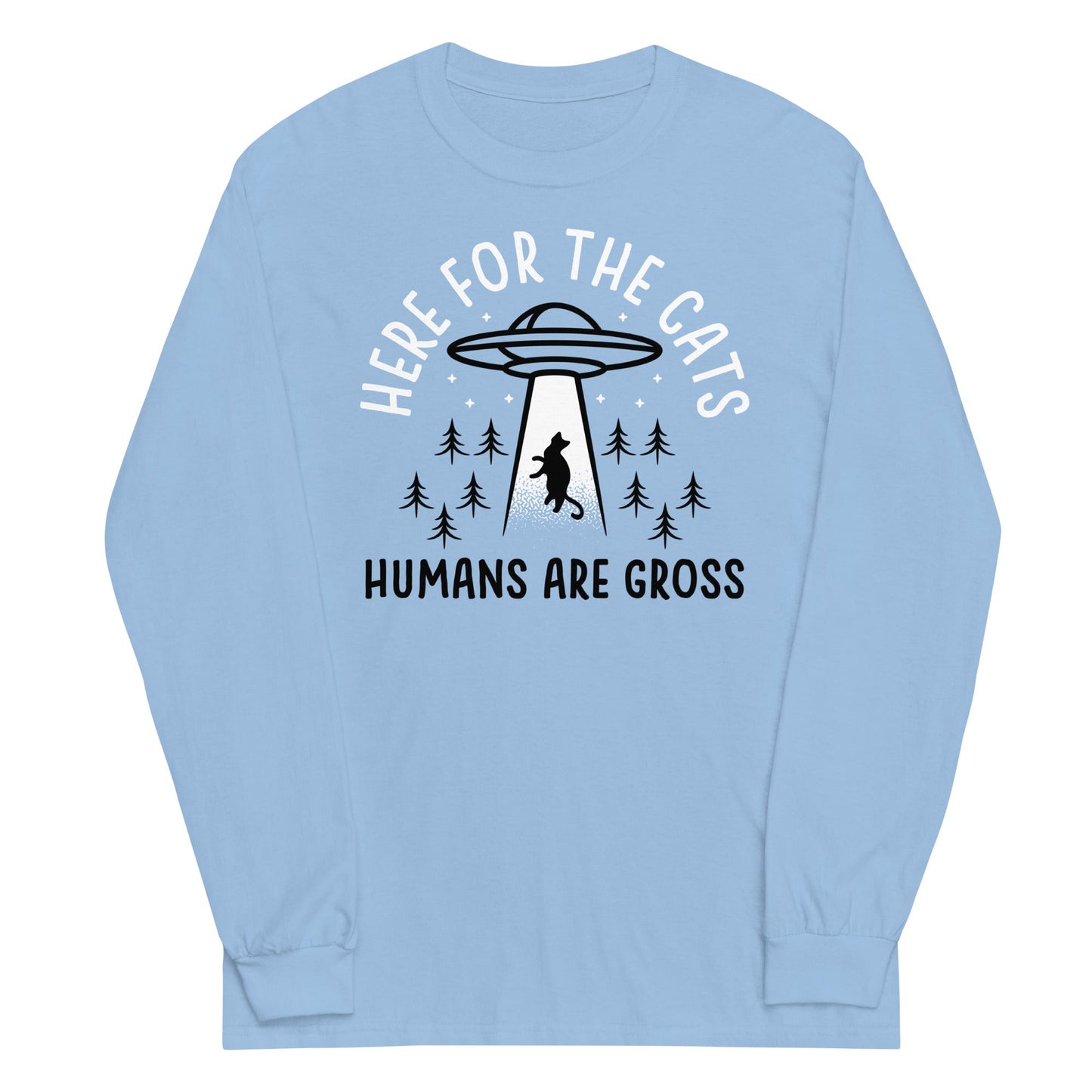 Here For The Cats, Humans Are Gross Unisex Long Sleeve Tee
