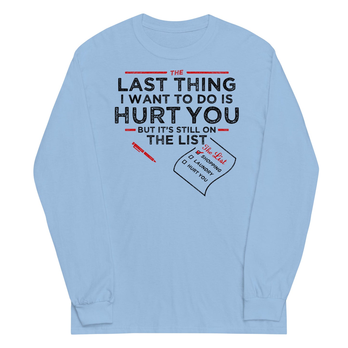 The Last Thing I Want To Do Is Hurt You Unisex Long Sleeve Tee
