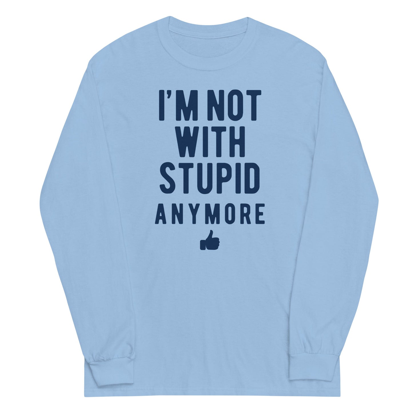I'm Not With Stupid Anymore Unisex Long Sleeve Tee