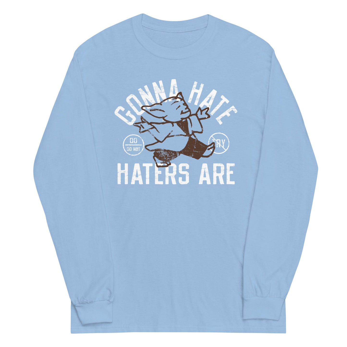Gonna Hate Haters Are Unisex Long Sleeve Tee