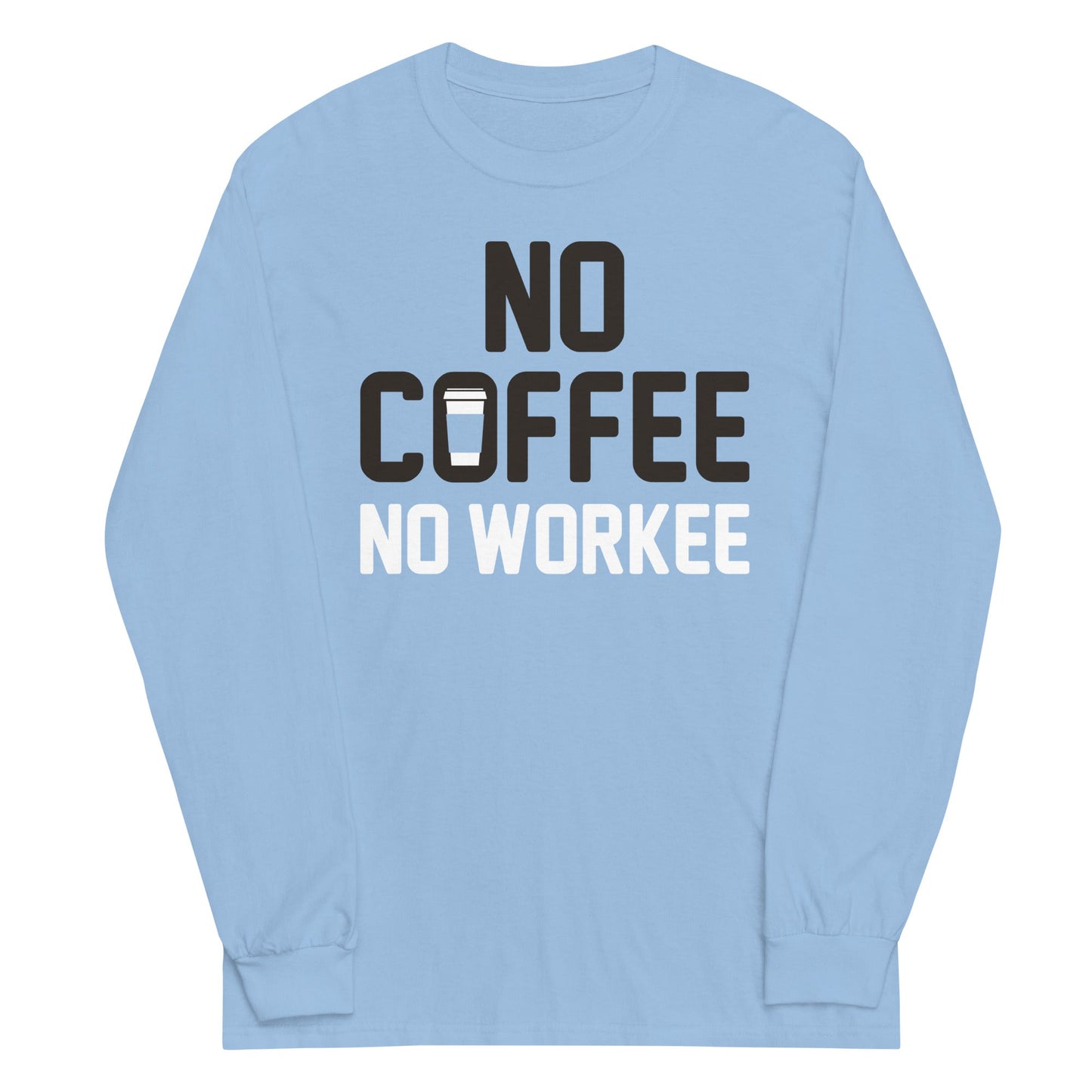 No Coffee No Workee Unisex Long Sleeve Tee