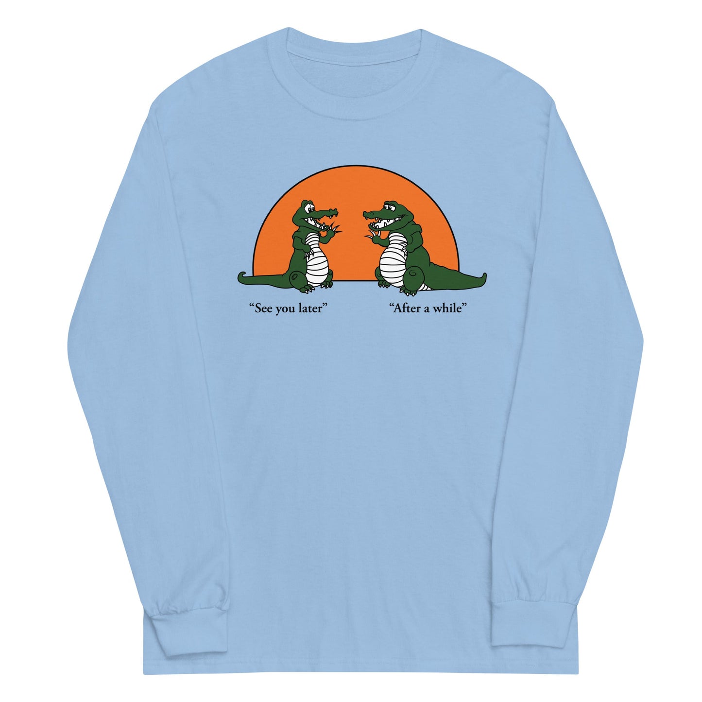 See You Later Alligator Unisex Long Sleeve Tee