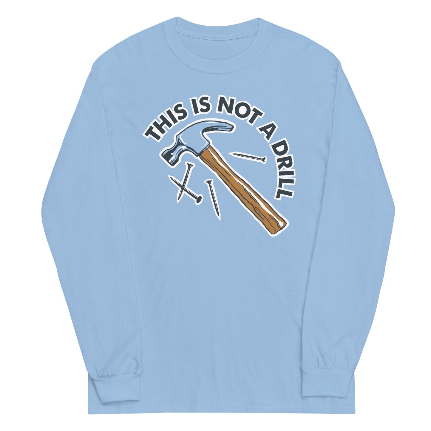 This Is Not A Drill Unisex Long Sleeve Tee