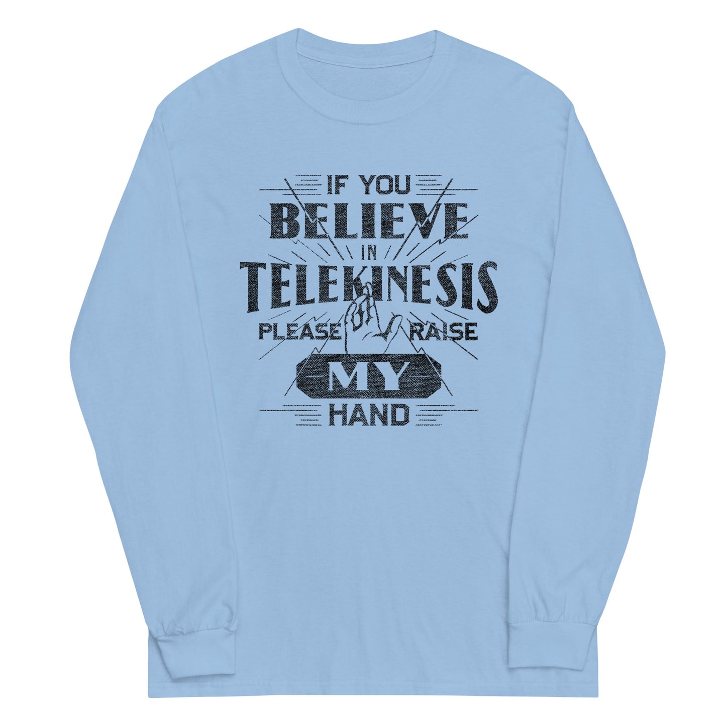 If You Believe In Telekinesis Please Raise My Hand Unisex Long Sleeve Tee