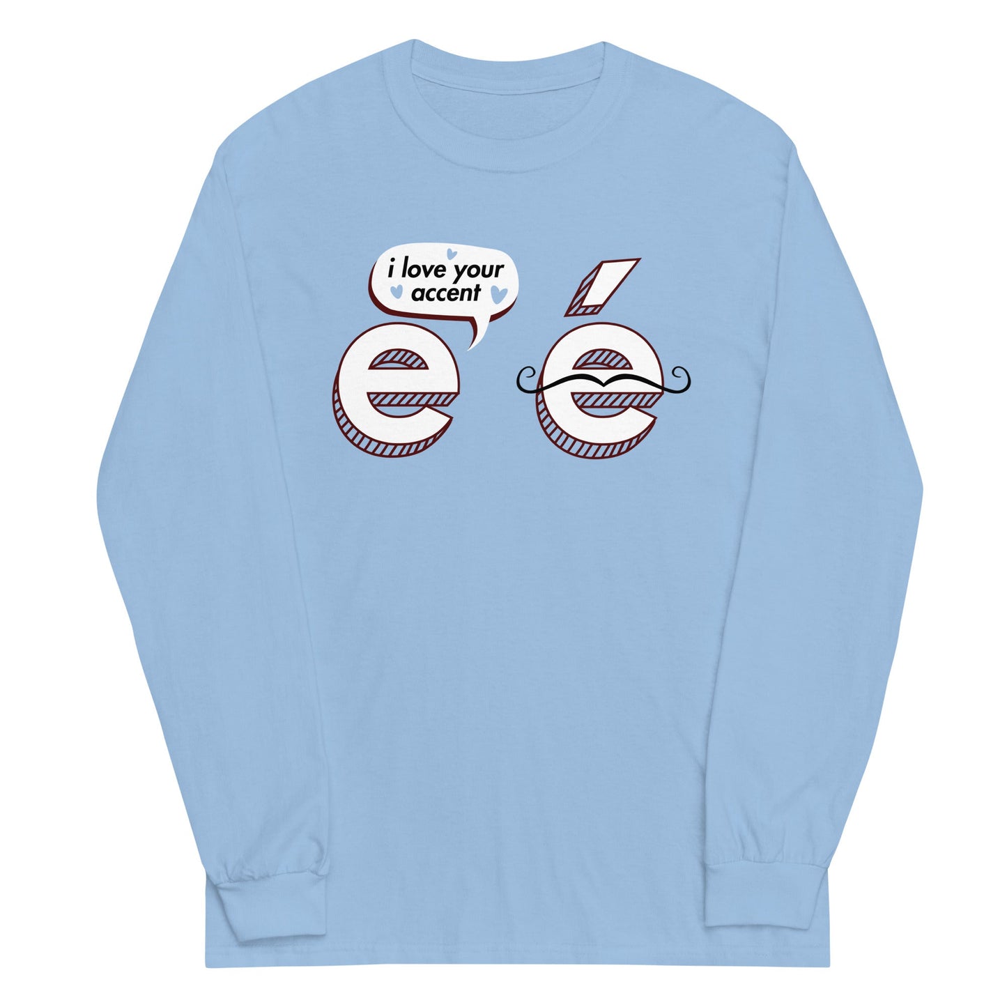 I Love Your Accent Unisex Long Sleeve Tee