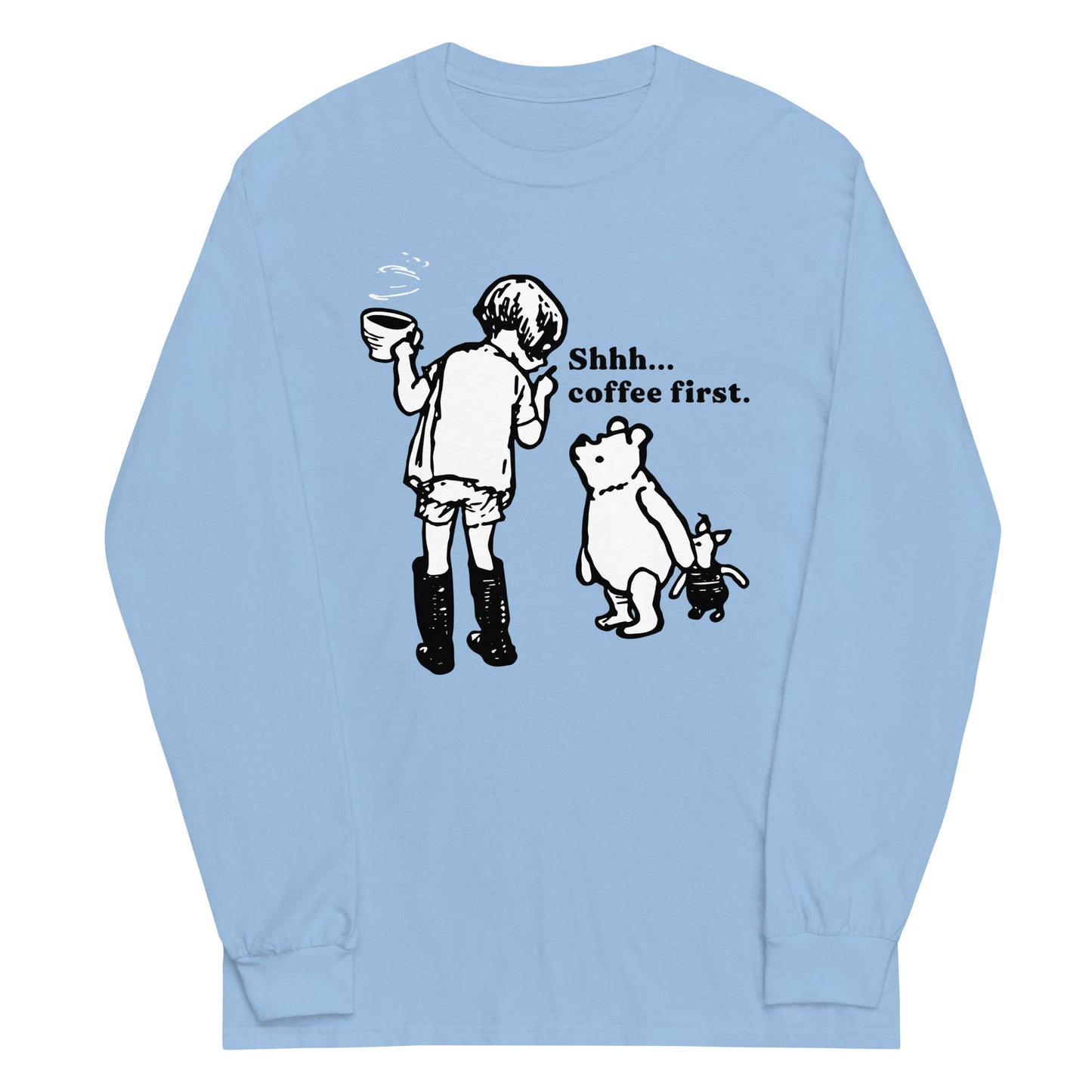 Shhh Coffee First Unisex Long Sleeve Tee