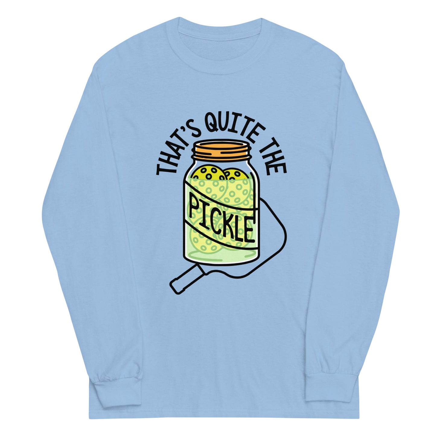 That's Quite The Pickle Unisex Long Sleeve Tee