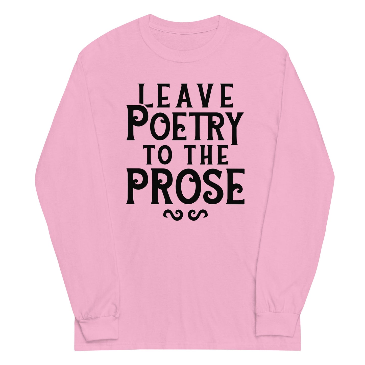 Leave Poetry To The Prose Unisex Long Sleeve Tee