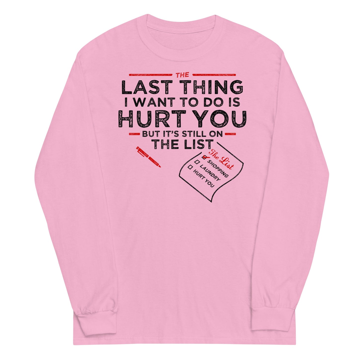 The Last Thing I Want To Do Is Hurt You Unisex Long Sleeve Tee