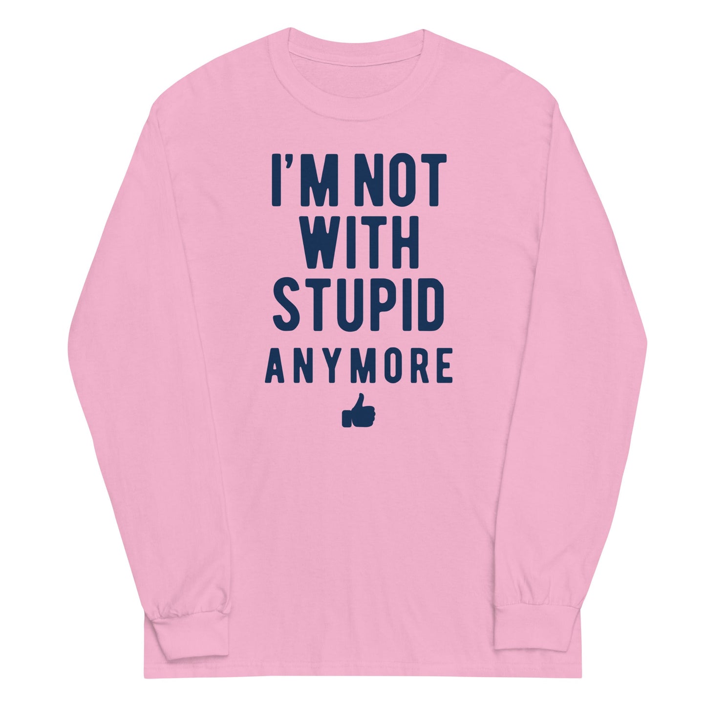 I'm Not With Stupid Anymore Unisex Long Sleeve Tee